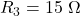 R_3 = 15\ \Omega