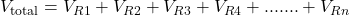V_{\text{total}}=V_{R1} + V_{R2} + V_{R3} + V_{R4} +.......+ V_{Rn}