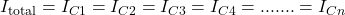 I_{\text{total}} = I_{C1} = I_{C2} = I_{C3} = I_{C4} =.......= I_{Cn}