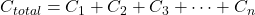 C_{total} = C_1 + C_2 + C_3 + \dots + C_n