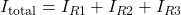 I_{\text{total}}=I_{R1} + I_{R2} + I_{R3}