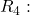 R_4: