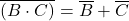 \overline{(B \cdot C)} = \overline{B} + \overline{C}