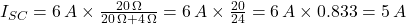 I_{SC} = 6 \, A \times \frac{20 \, \Omega}{20 \, \Omega + 4 \, \Omega} = 6 \, A \times \frac{20}{24} = 6 \, A \times 0.833 = 5 \, A