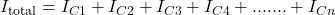 I_{\text{total}} = I_{C1} + I_{C2} + I_{C3} + I_{C4} +.......+ I_{Cn}
