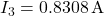 I_3 = 0.8308 \, \text{A}