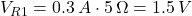 V_{R1} = 0.3 \, A \cdot 5 \, \Omega = 1.5 \, V