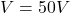 V = 50V
