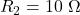 R_2 = 10\ \Omega
