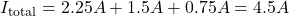 I_{\text{total}}= 2.25A+ 1.5A + 0.75A = 4.5A