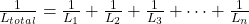 \frac{1}{L_{total}} = \frac{1}{L_1} + \frac{1}{L_2} + \frac{1}{L_3} + \dots + \frac{1}{L_n}