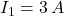 I_1 = 3 \, A