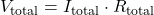 V_{\text{total}} = I_{\text{total}} \cdot R_{\text{total}}