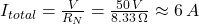 I_{total} = \frac{V}{R_{N}} = \frac{50 \, V}{8.33 \, \Omega} \approx 6 \, A