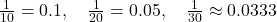 \frac{1}{10} = 0.1, \quad \frac{1}{20} = 0.05, \quad \frac{1}{30} \approx 0.0333