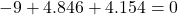 -9 + 4.846 + 4.154 = 0