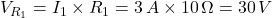 V_{R_1} = I_1 \times R_1 = 3 \, A \times 10 \, \Omega = 30 \, V
