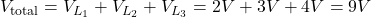 V_{\text{total}} = V_{L_1} + V_{L_2} + V_{L_3} = 2V + 3V + 4V = 9V