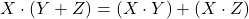 X \cdot (Y + Z) = (X \cdot Y) + (X \cdot Z)